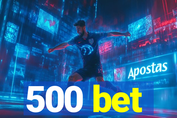 500 bet